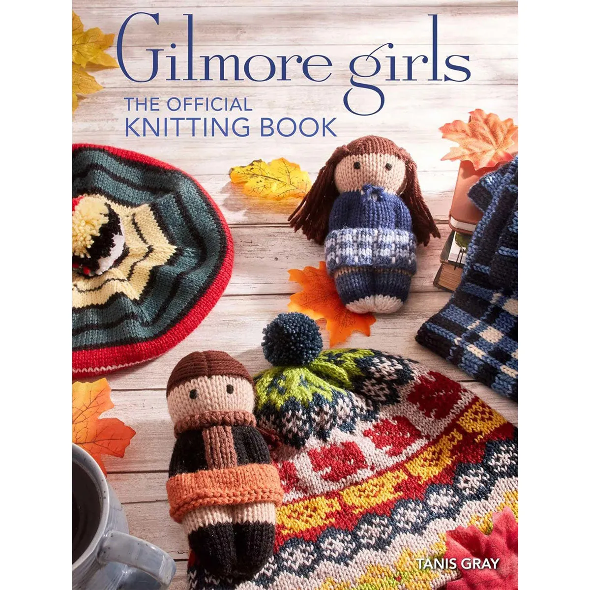 Simon and Schuster Tanis Gray Books - Gilmore Girls: The Official Knitting Book